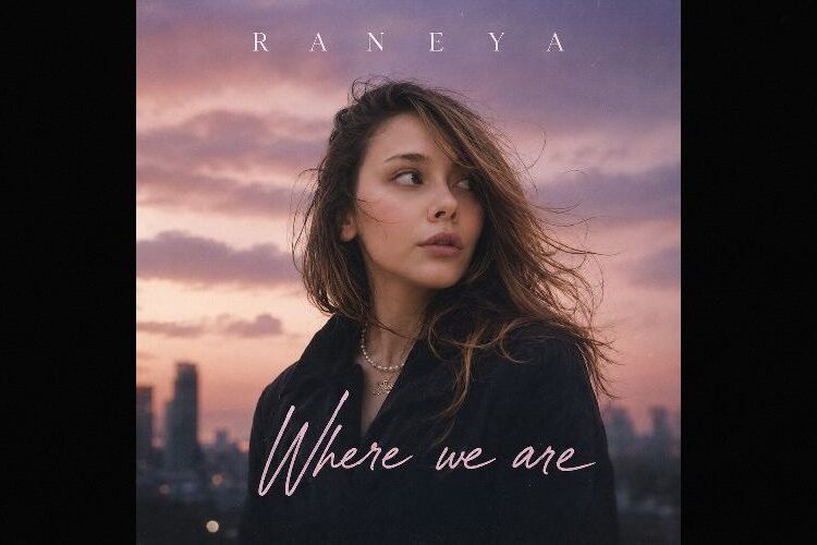 RANEYA: Love and Distance in the Single “Where We Are”